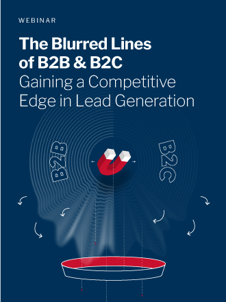 The Blurred Lines of B2B and B2C Gaining a Competitive Edge in Lead Generation
