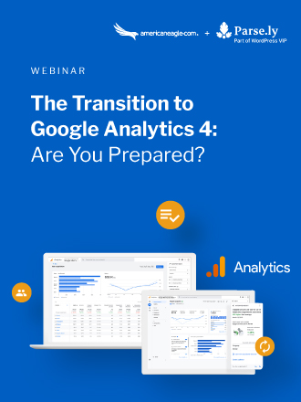 Americaneagle.com and Parse.ly discuss the important factors of transitioning to Google Analytics 4