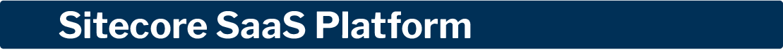 Sitecore SaaS Platform Sitecore SaaS Platform